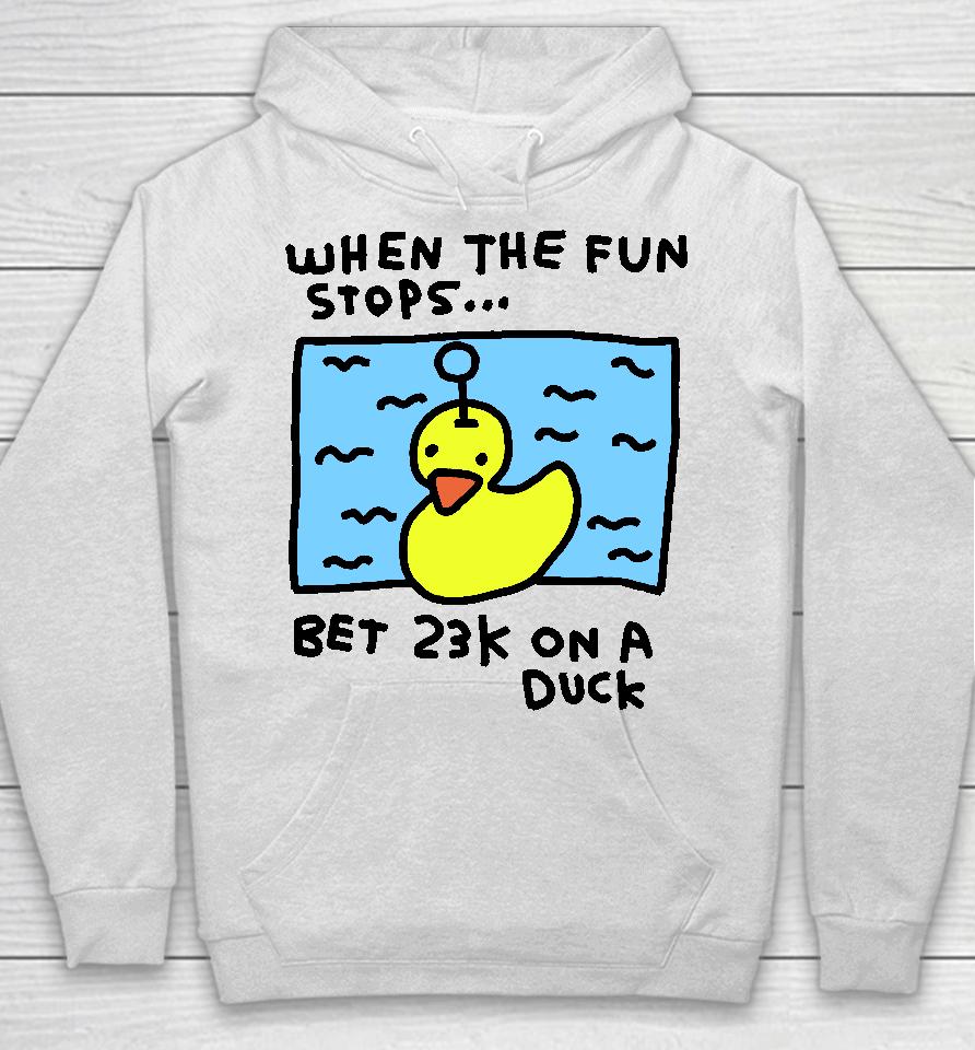 When The Fun Stops Bet 23K On A Duck Hoodie