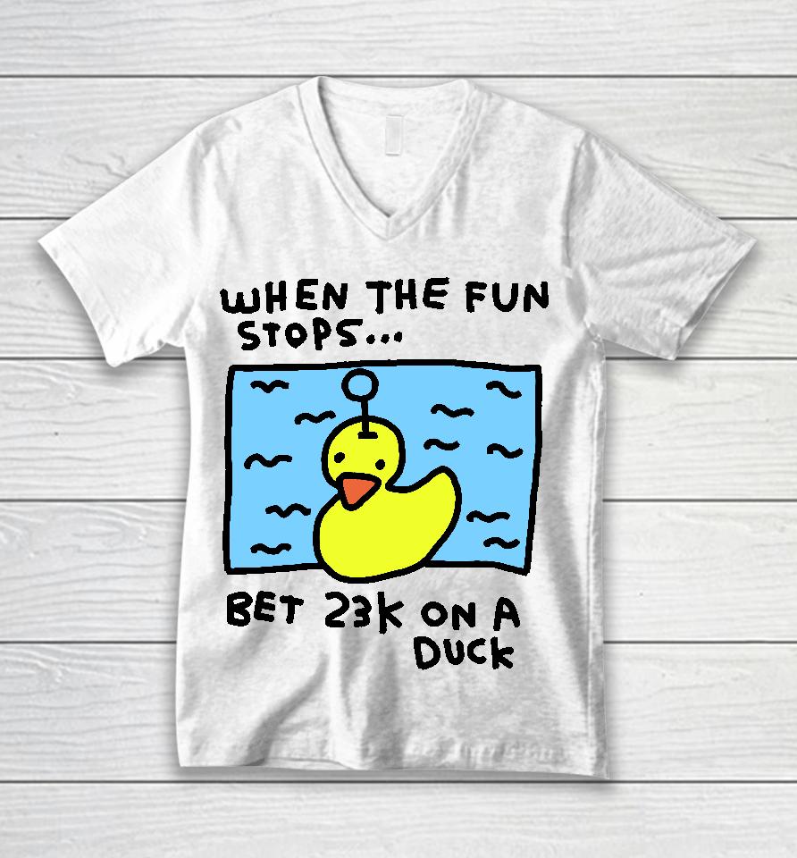 When The Fun Stops Bet 23K On A Duck Unisex V-Neck T-Shirt