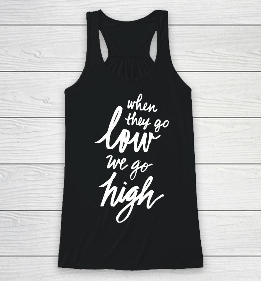When They Go Low We Go High Racerback Tank