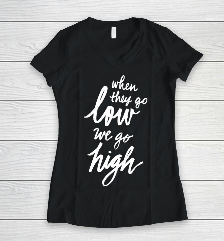 When They Go Low We Go High Women V-Neck T-Shirt