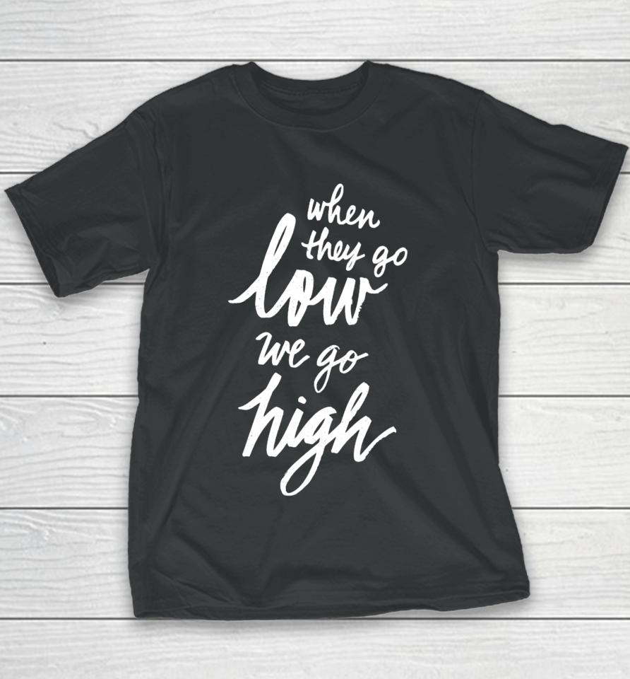 When They Go Low We Go High Youth T-Shirt
