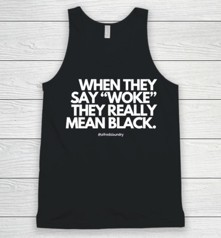 When They Say Woke They Really Mean Blacks Unisex Tank Top