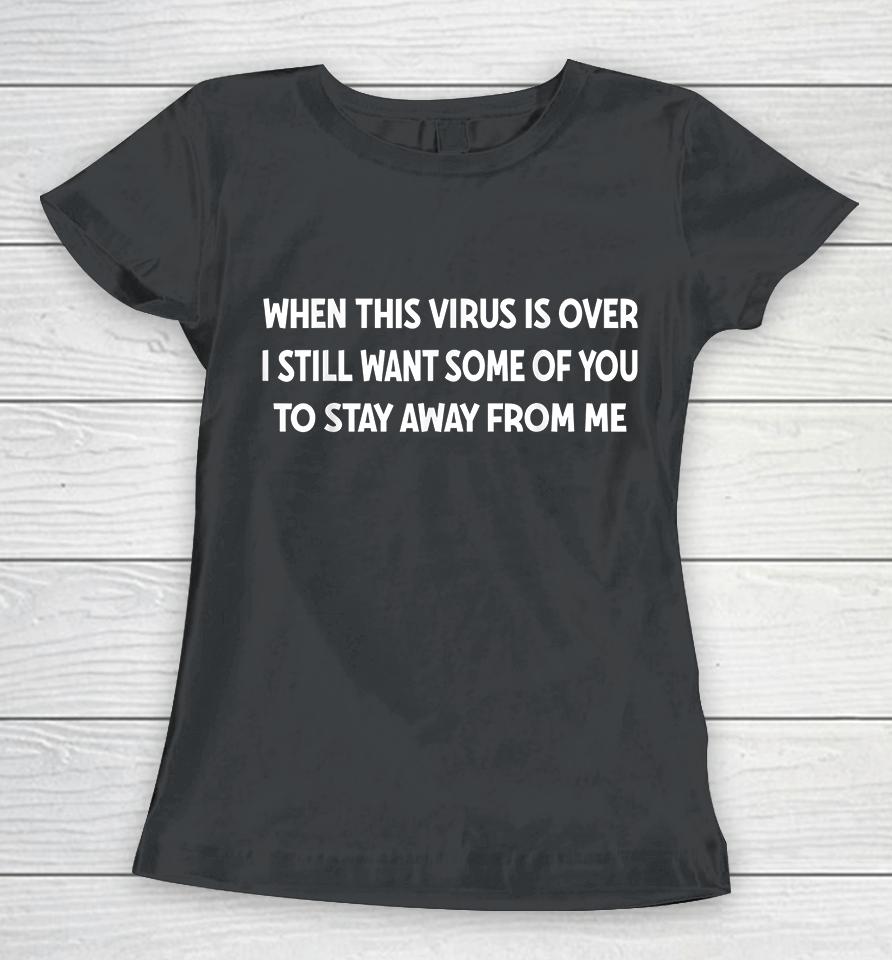 When This Virus Is Over Women T-Shirt