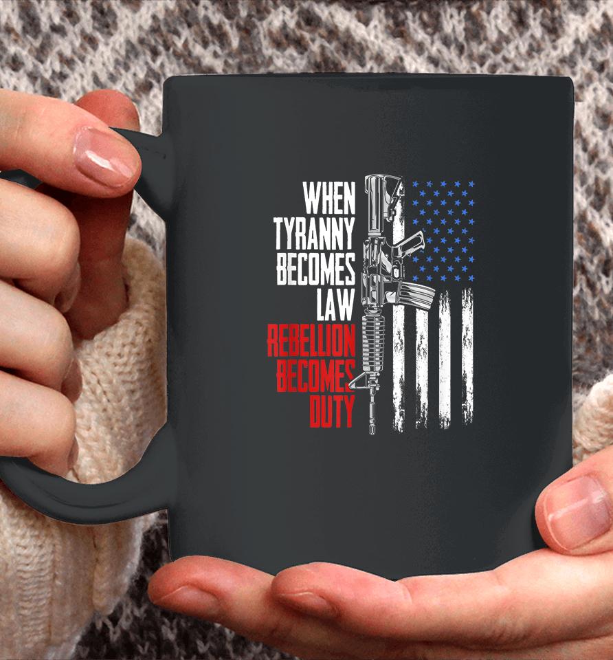 When Tyranny Becomes Law Rebellion Becomes Duty Veterans Coffee Mug