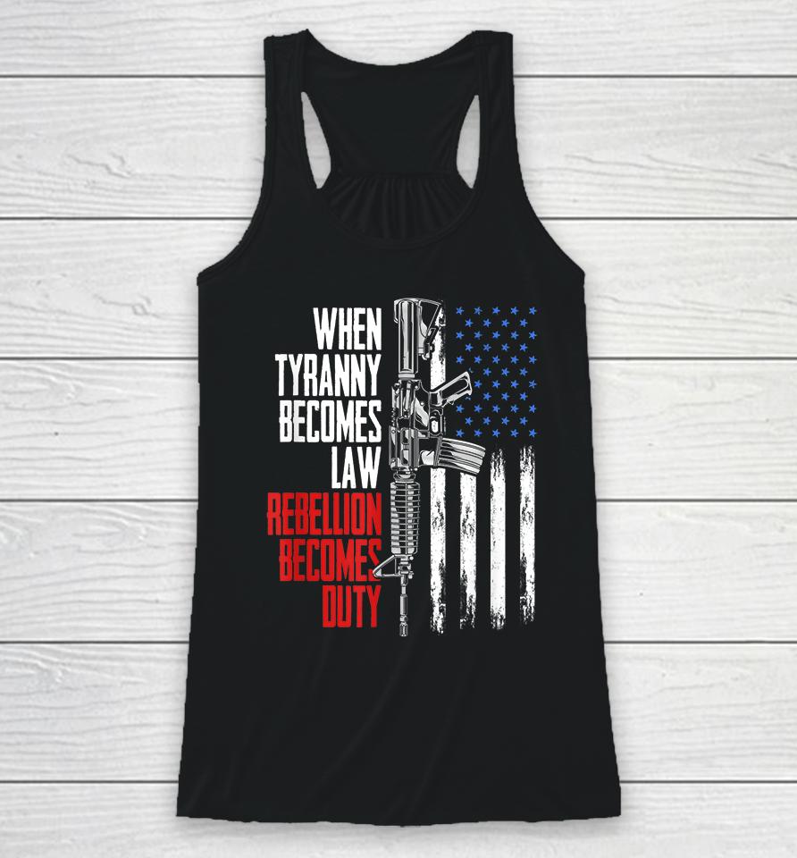 When Tyranny Becomes Law Rebellion Becomes Duty Veterans Racerback Tank