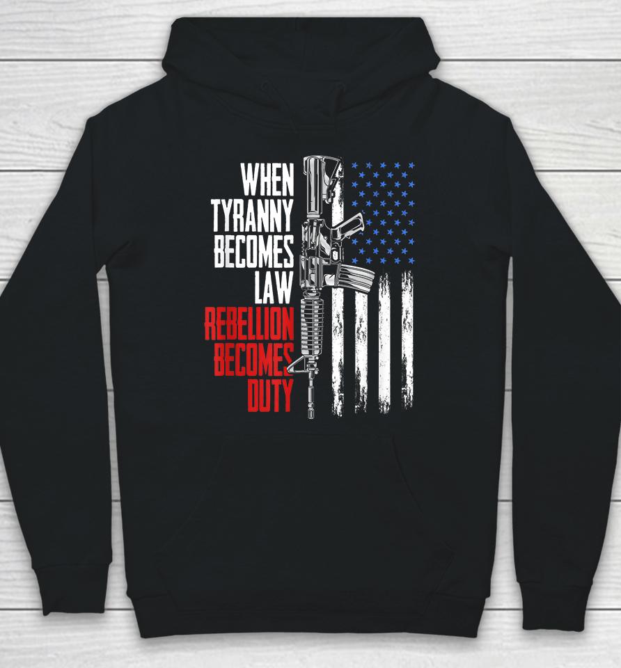 When Tyranny Becomes Law Rebellion Becomes Duty Veterans Hoodie