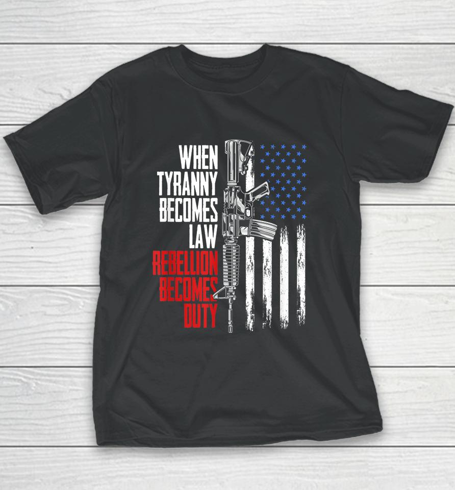 When Tyranny Becomes Law Rebellion Becomes Duty Veterans Youth T-Shirt