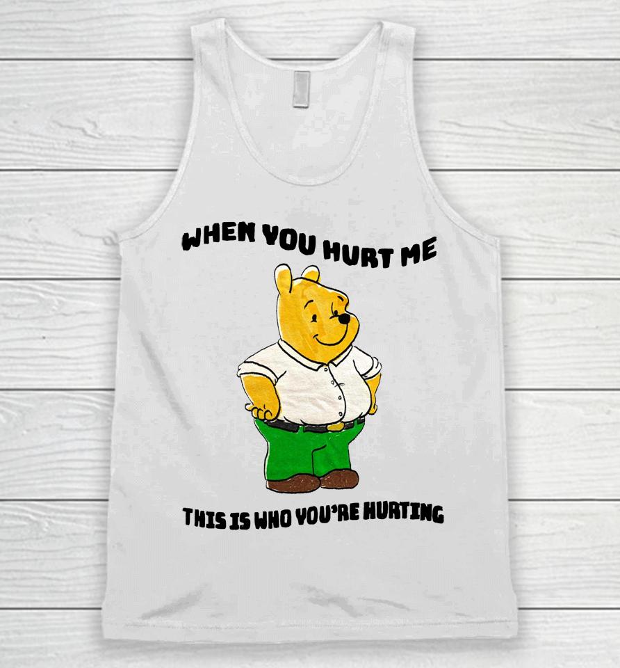 When You Hurt Me This Is Who You're Hurting Unisex Tank Top
