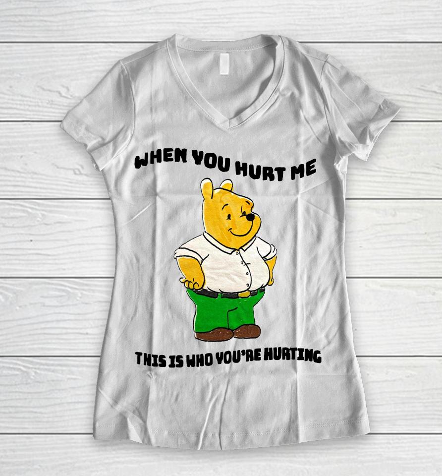 When You Hurt Me This Is Who You're Hurting Women V-Neck T-Shirt