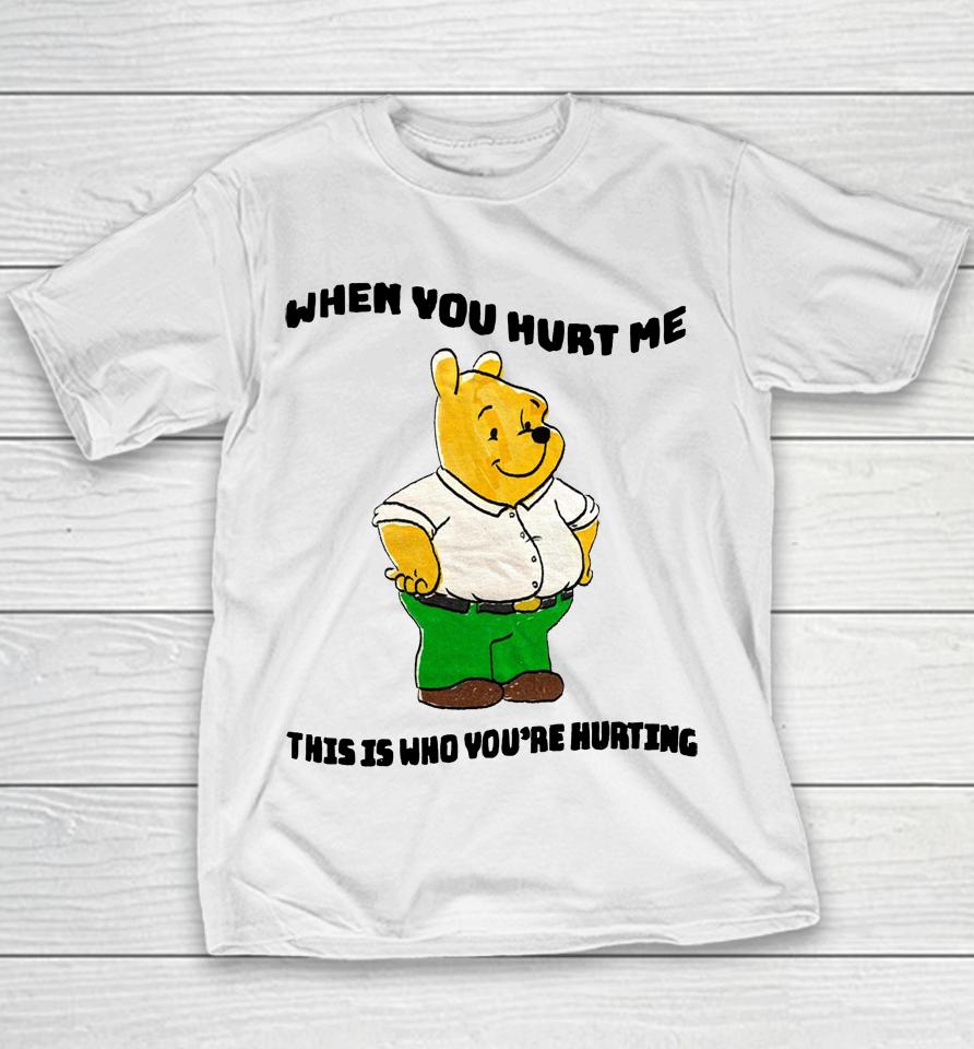 When You Hurt Me This Is Who You're Hurting Youth T-Shirt
