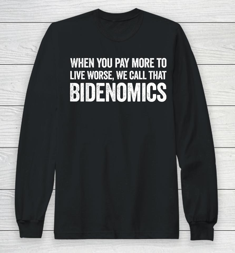 When You Pay More To Live Worse We Call That Bidenomics Long Sleeve T-Shirt