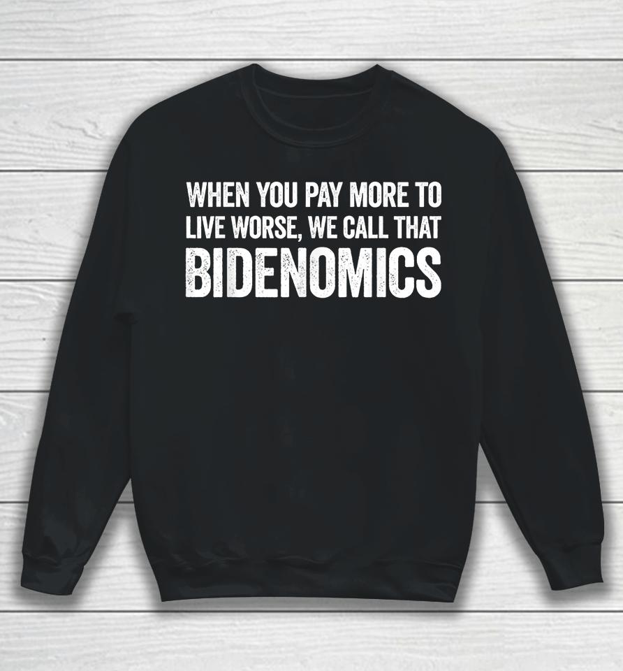 When You Pay More To Live Worse We Call That Bidenomics Sweatshirt