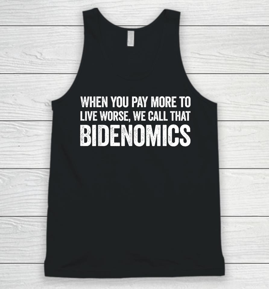 When You Pay More To Live Worse We Call That Bidenomics Unisex Tank Top