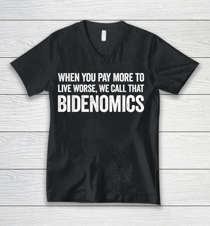 When You Pay More To Live Worse We Call That Bidenomics Unisex V-Neck T-Shirt