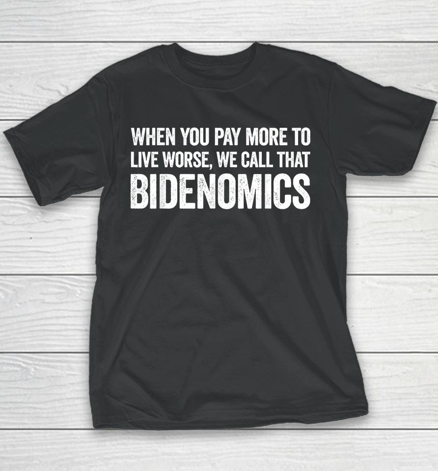 When You Pay More To Live Worse We Call That Bidenomics Youth T-Shirt