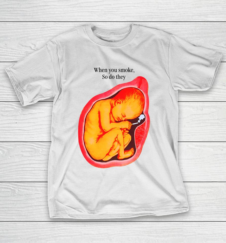 When You Smoke, So Do They T-Shirt