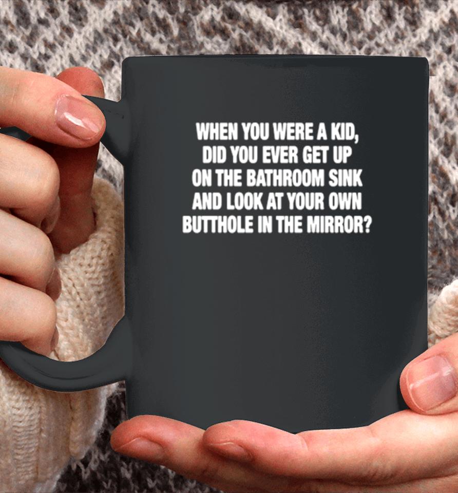 When You Were A Kid Did You Ever Get Up On The Bathroom Sink Coffee Mug