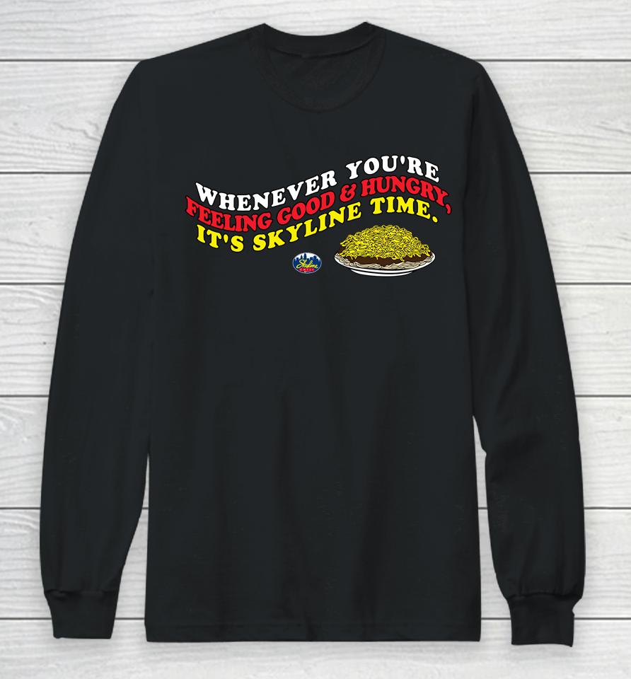 Whenever You're Feeling Good And Hungry It's Skyline Time Long Sleeve T-Shirt