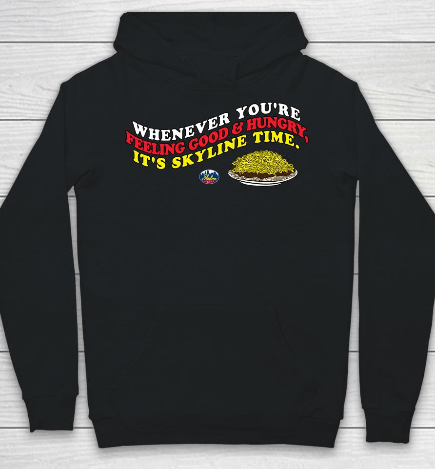 Whenever You're Feeling Good And Hungry It's Skyline Time Hoodie