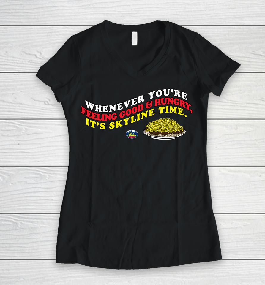 Whenever You're Feeling Good And Hungry It's Skyline Time Women V-Neck T-Shirt