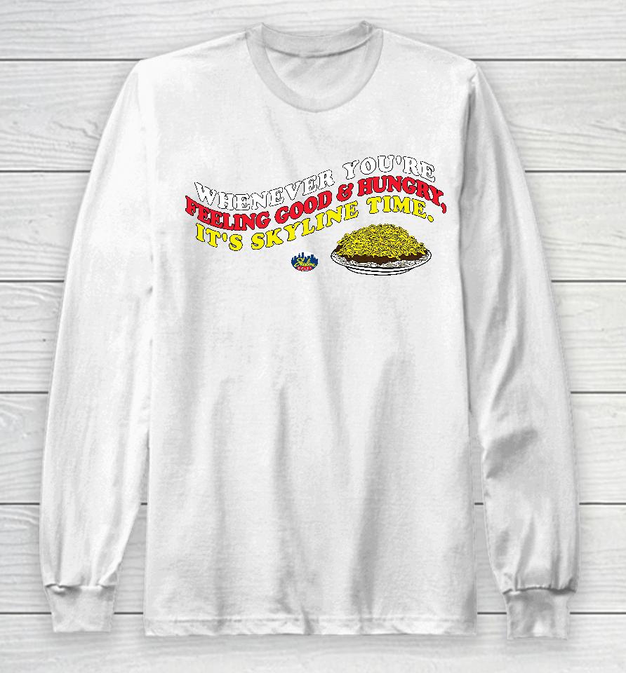 Whenever You're Feeling Good And Hungry It's Skyline Time Long Sleeve T-Shirt