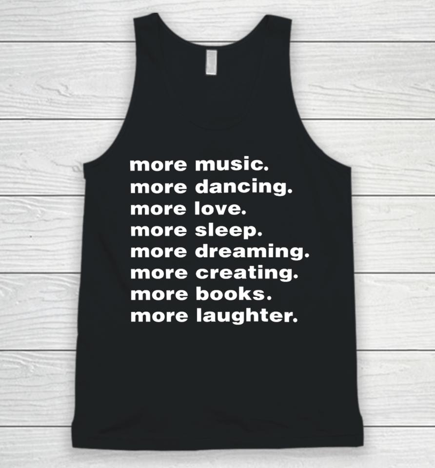 Whenindoubt More Music More Dancing More Love More Sleep More Dreaming More Creating Unisex Tank Top
