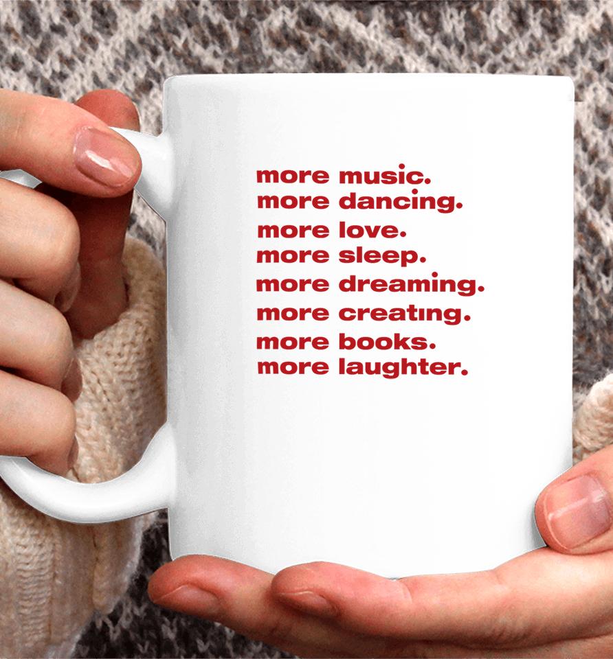 Whenindoubtprints Merch More Music More Dancing More Love More Sleep More Dreaming More Creating Coffee Mug