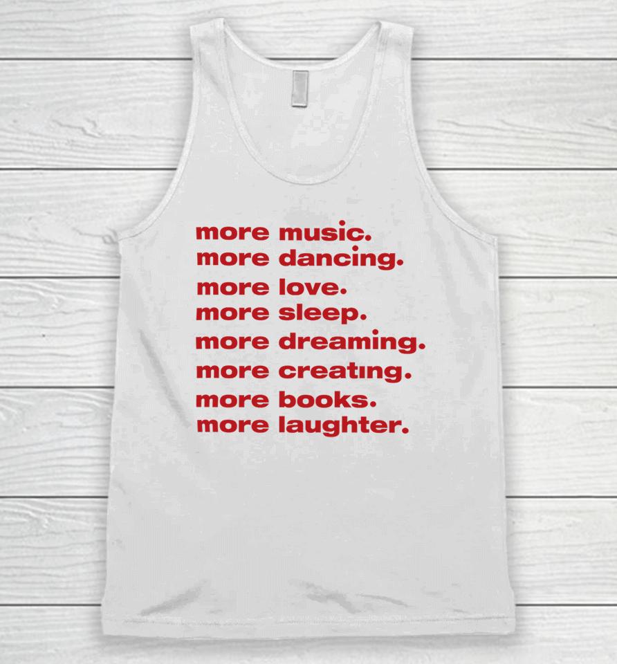 Whenindoubtprints Merch More Music More Dancing More Love More Sleep More Dreaming More Creating Unisex Tank Top