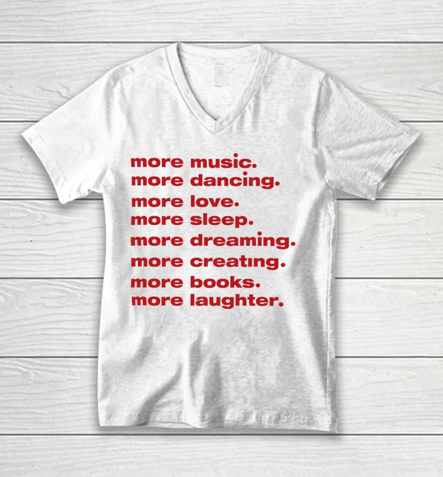 Whenindoubtprints Merch More Music More Dancing More Love More Sleep More Dreaming More Creating Unisex V-Neck T-Shirt