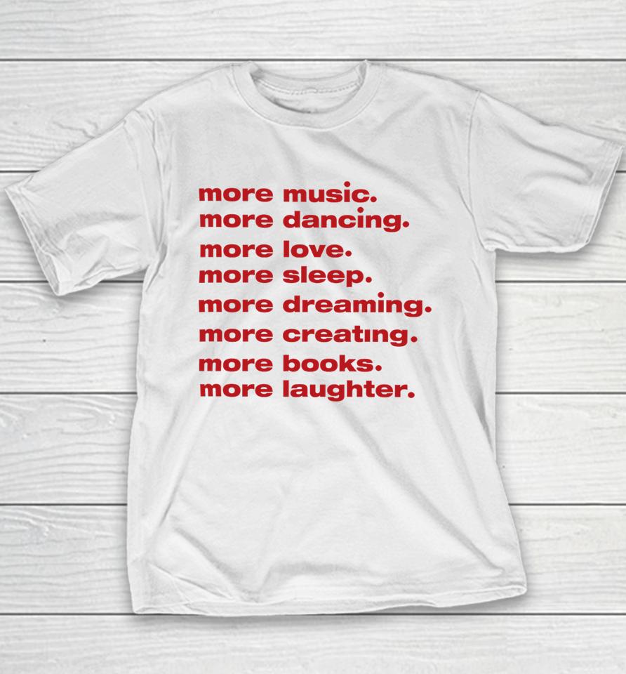 Whenindoubtprints Merch More Music More Dancing More Love More Sleep More Dreaming More Creating Youth T-Shirt