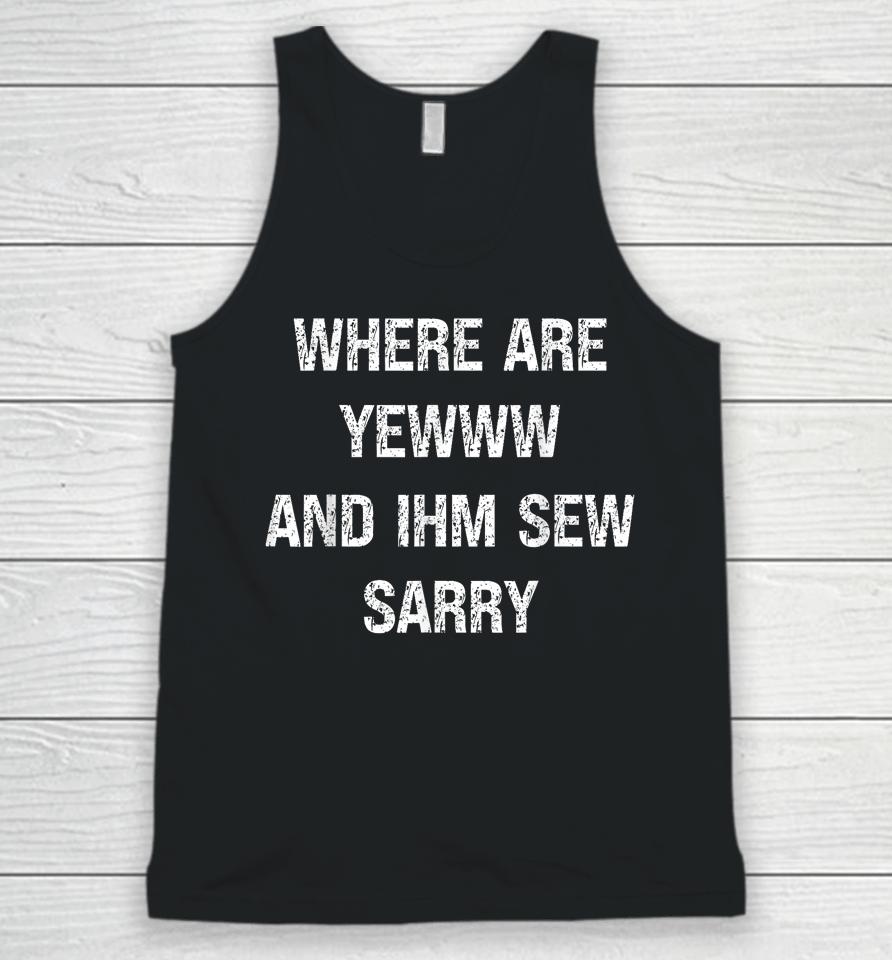 Where Are You And I'm So Sorry Unisex Tank Top