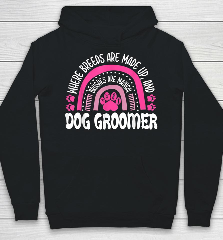 Where Breeds Are Made Up And Brushes Are Magical Dog Groomer Rainbow Hoodie