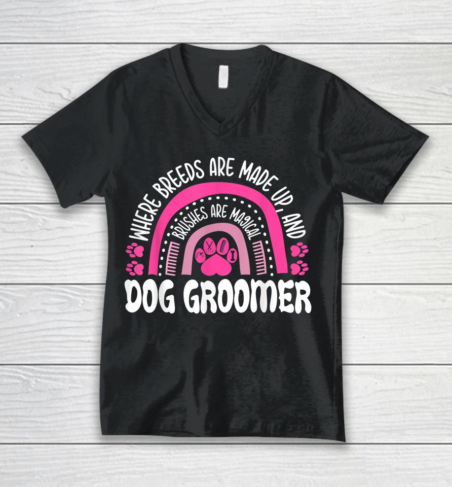 Where Breeds Are Made Up And Brushes Are Magical Dog Groomer Rainbow Unisex V-Neck T-Shirt
