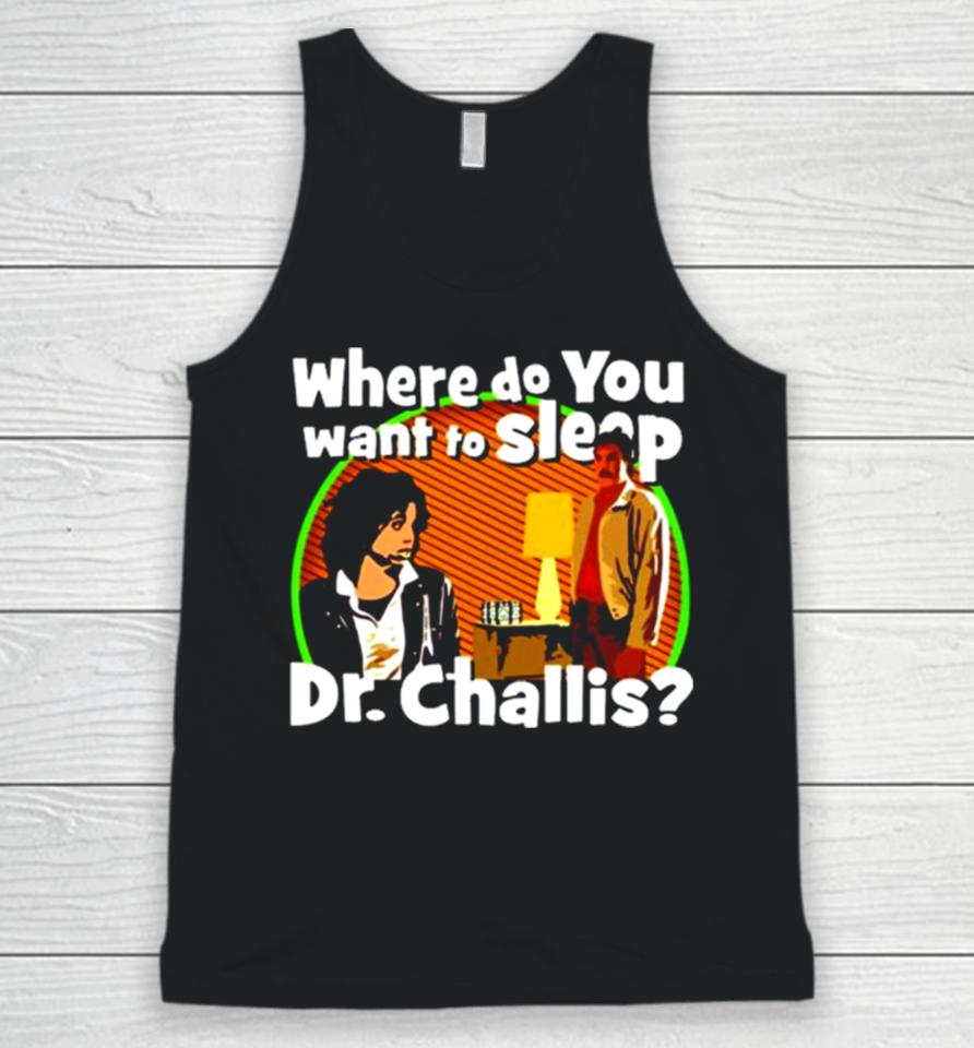 Where Do You Want To Sleep Dr Challis Unisex Tank Top