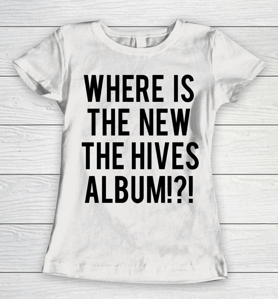 Where Is The New The Hives Album Women T-Shirt