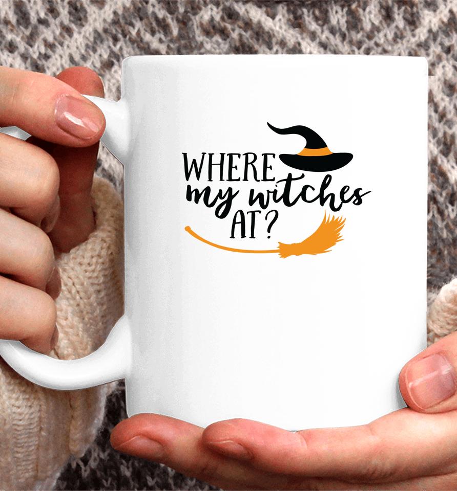 Where My Witches At Halloween Witch Party Costume Coffee Mug