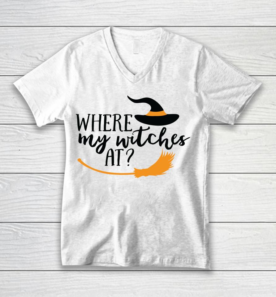 Where My Witches At Halloween Witch Party Costume Unisex V-Neck T-Shirt