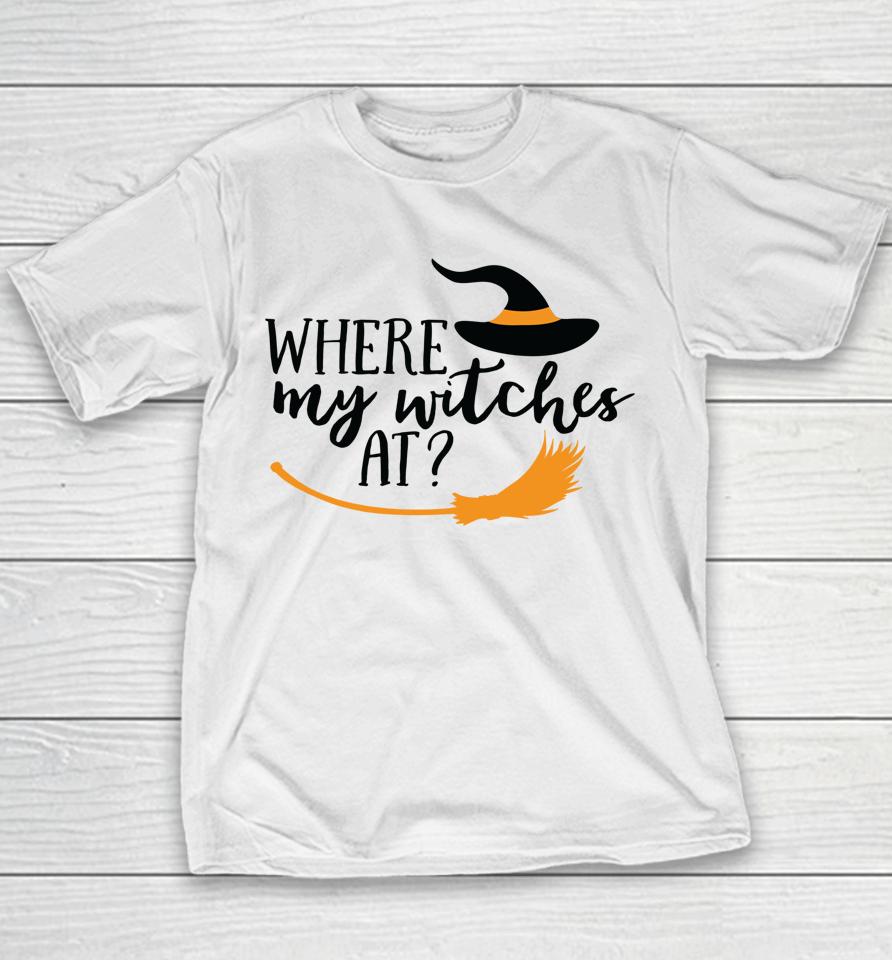 Where My Witches At Halloween Witch Party Costume Youth T-Shirt