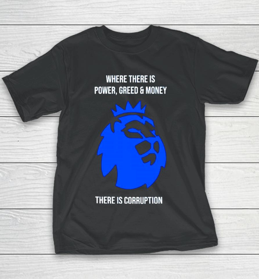 Where There Is Power Greed And Money There Is Corruption Youth T-Shirt