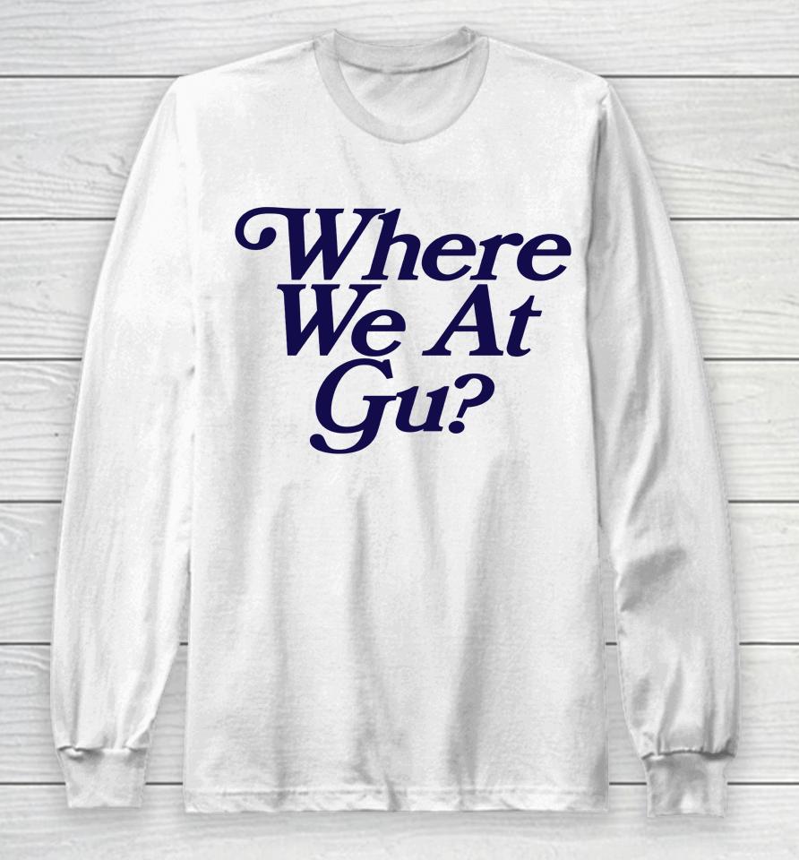 Where We At Gu Long Sleeve T-Shirt
