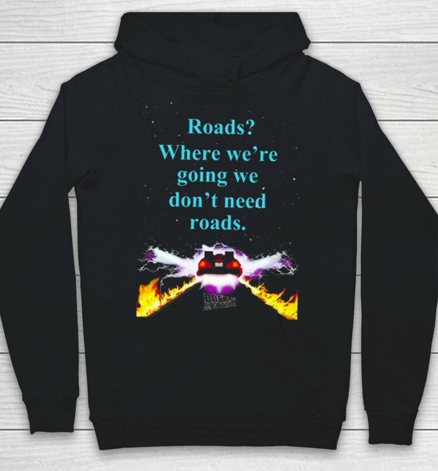 Where We’re Going We Don’t Need Roads Hoodie