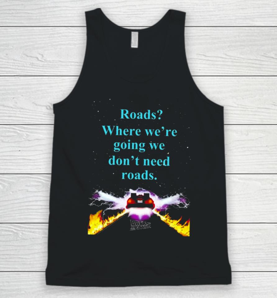 Where We’re Going We Don’t Need Roads Unisex Tank Top