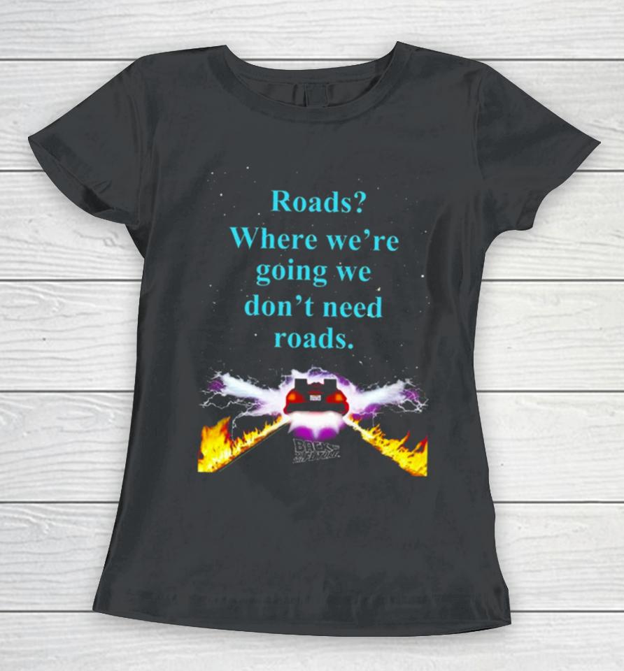Where We’re Going We Don’t Need Roads Women T-Shirt