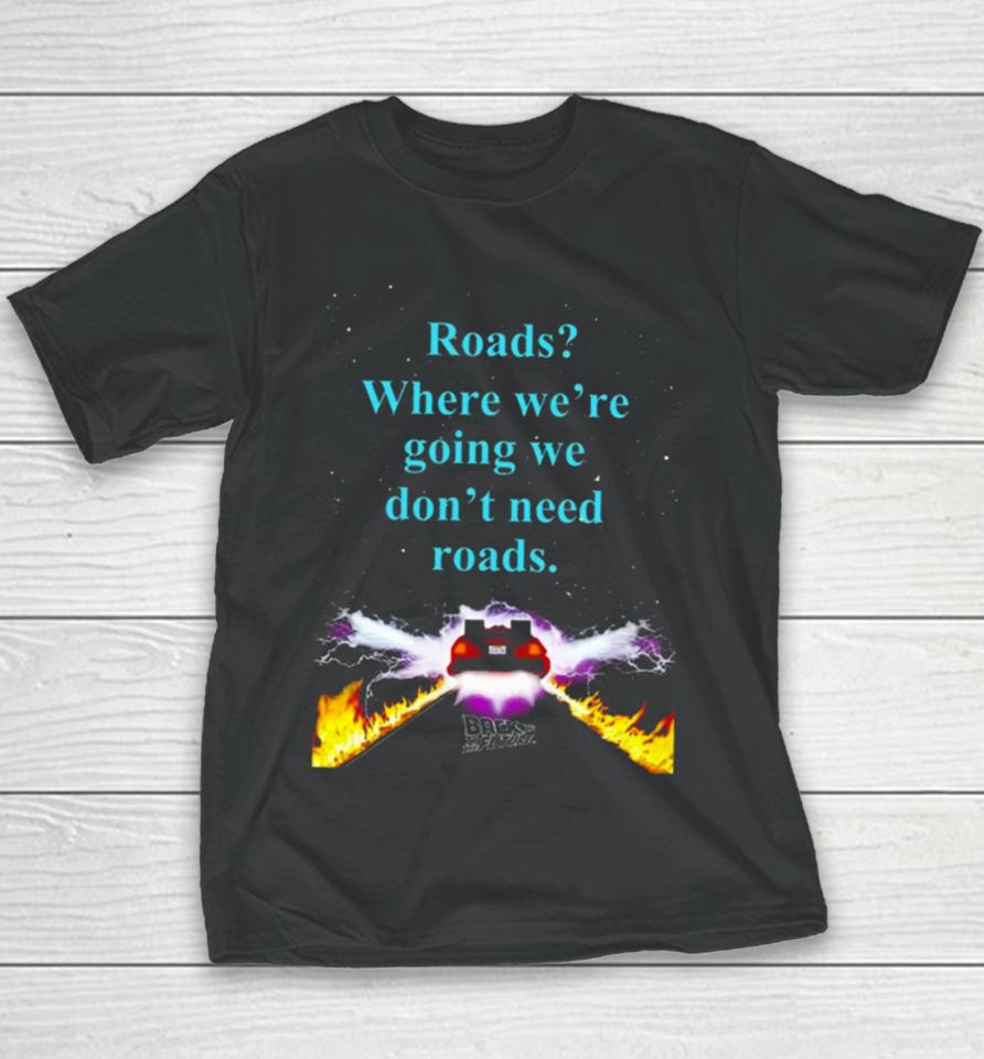 Where We’re Going We Don’t Need Roads Youth T-Shirt