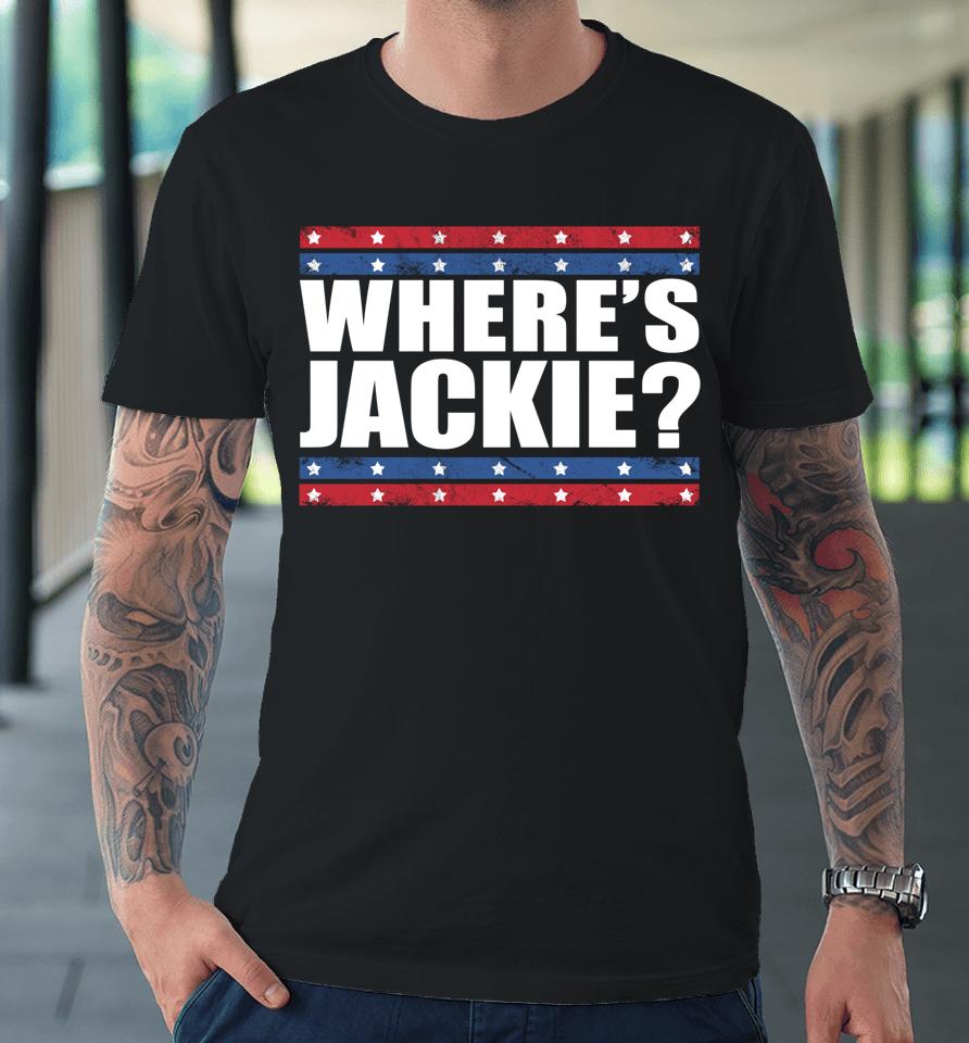 Where's Jackie Biden President Funny Premium T-Shirt