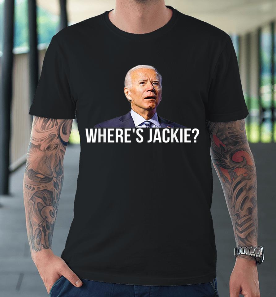 Where's Jackie Funny Anti-Biden Premium T-Shirt