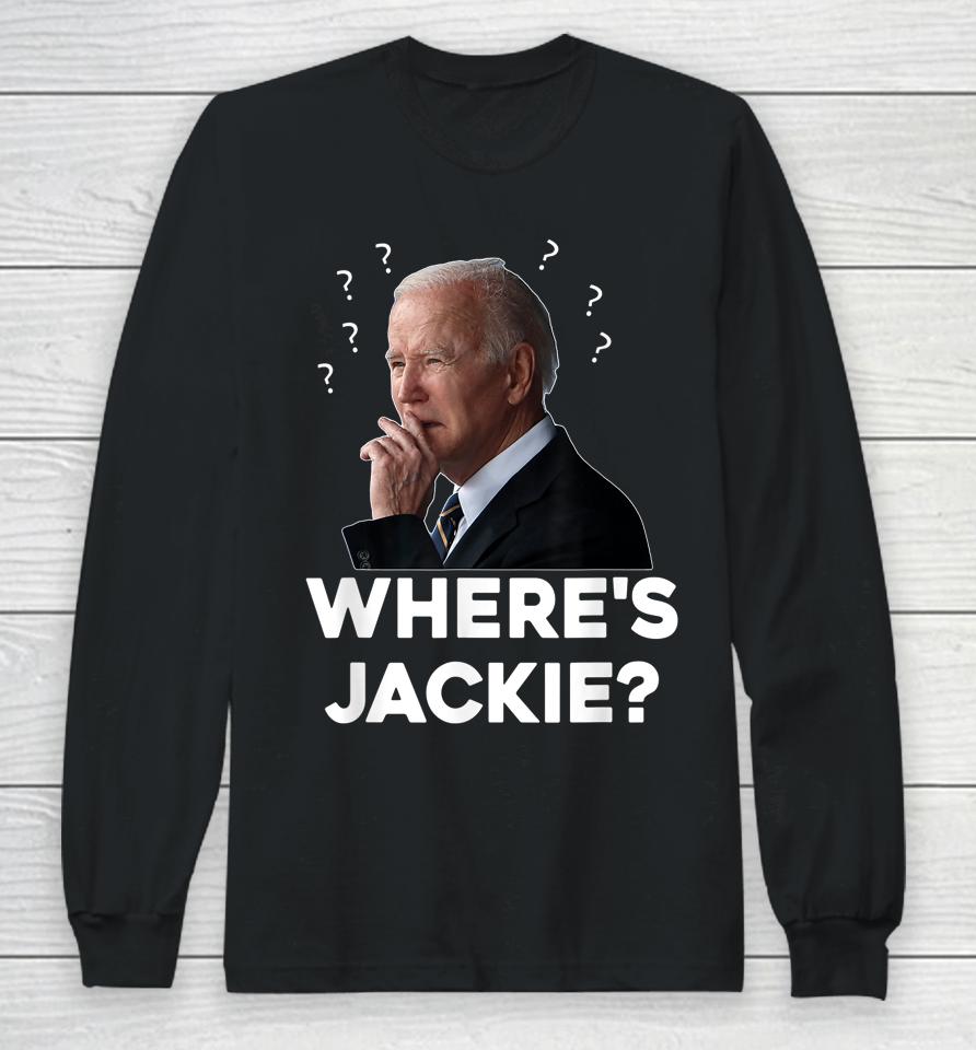 Where's Jackie? Funny Biden Long Sleeve T-Shirt