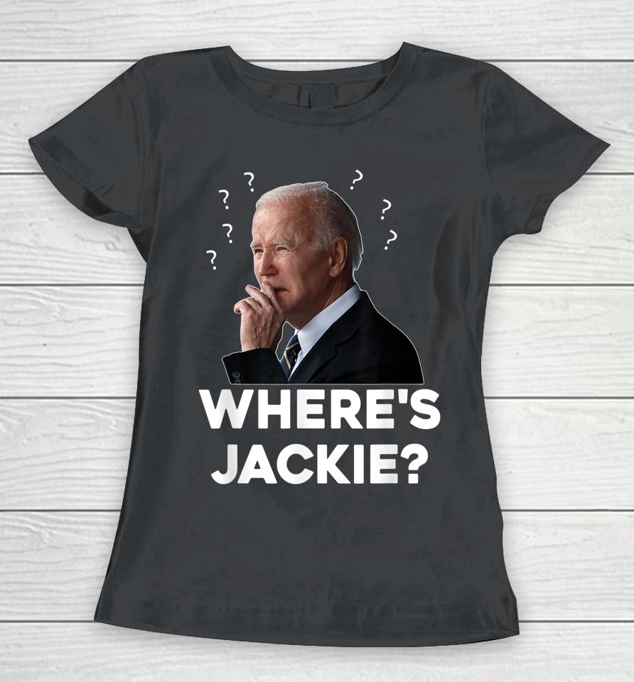 Where's Jackie? Funny Biden Women T-Shirt