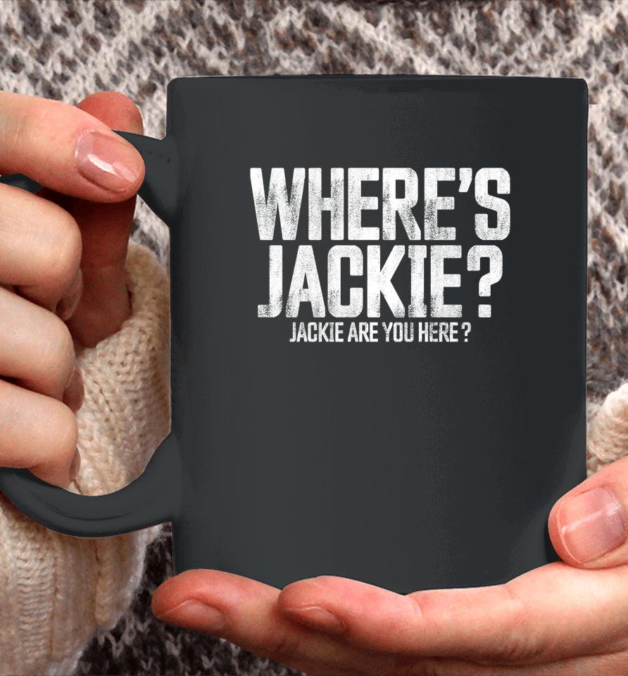 Where's Jackie T-Shirt Where's Jackie Jackie Are You Here Coffee Mug