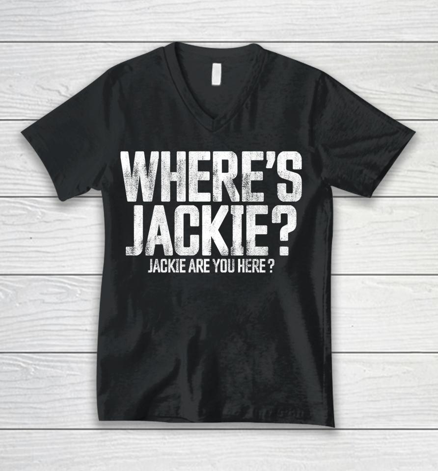 Where's Jackie T-Shirt Where's Jackie Jackie Are You Here Unisex V-Neck T-Shirt